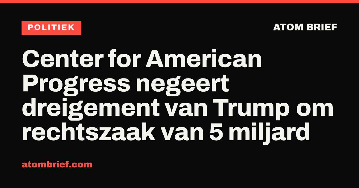 Center for American Progress negeert dreigement van Trump om rechtszaak van 5 miljard