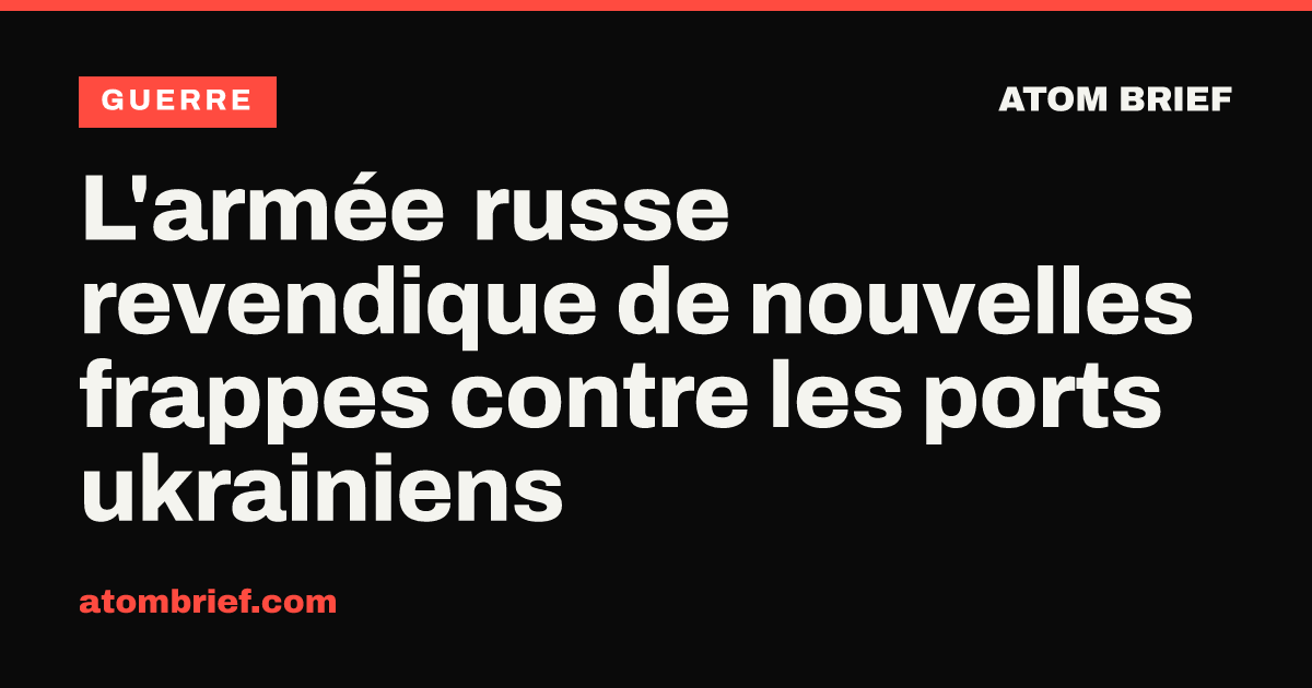 L'armée russe revendique de nouvelles frappes contre les ports ukrainiens