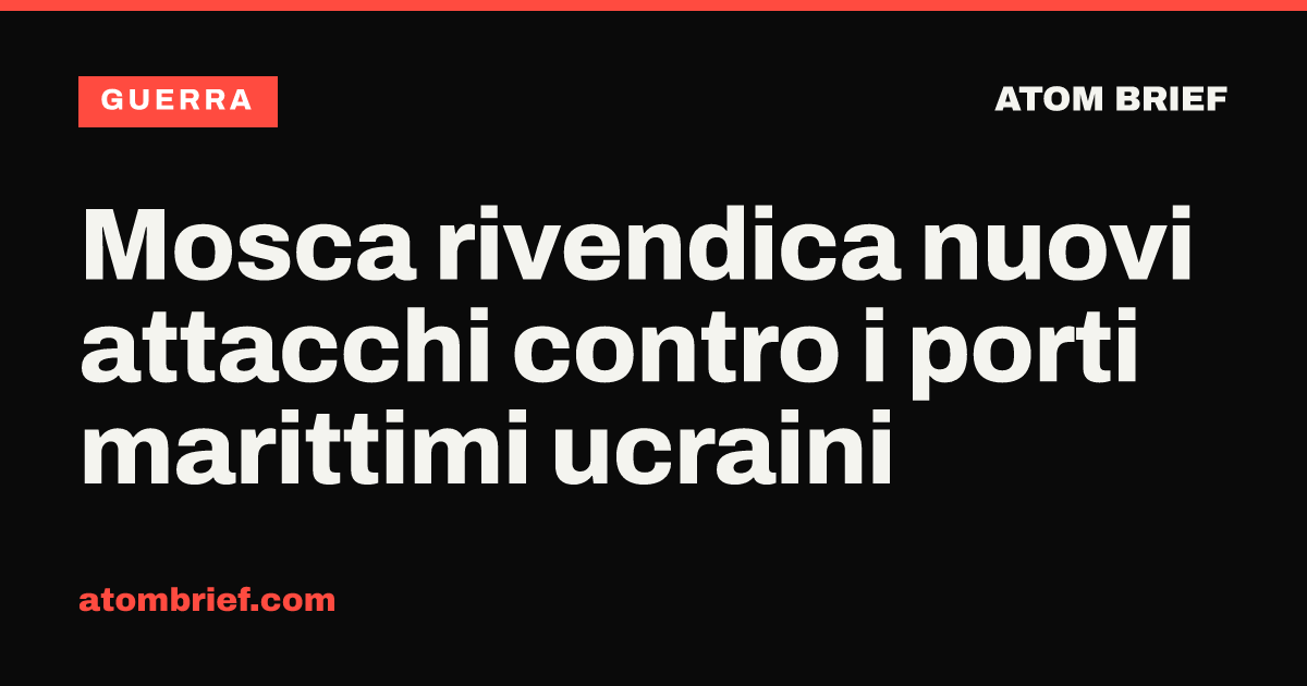 Mosca rivendica nuovi attacchi contro i porti marittimi ucraini