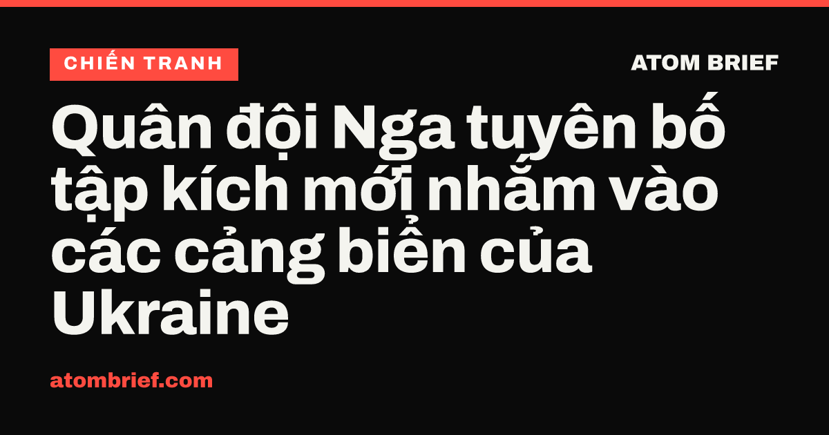 Quân đội Nga tuyên bố tập kích mới nhắm vào các cảng biển của Ukraine