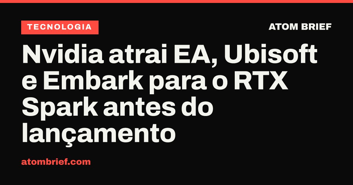 Nvidia atrai EA, Ubisoft e Embark para o RTX Spark antes do lançamento