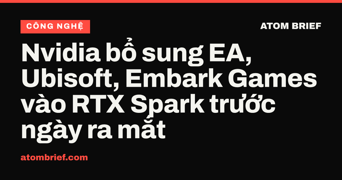 Nvidia bổ sung EA, Ubisoft, Embark Games vào RTX Spark trước ngày ra mắt