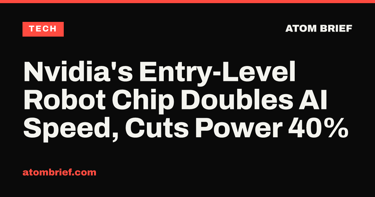 Nvidia's Entry-Level Robot Chip Doubles AI Speed, Cuts Power 40%