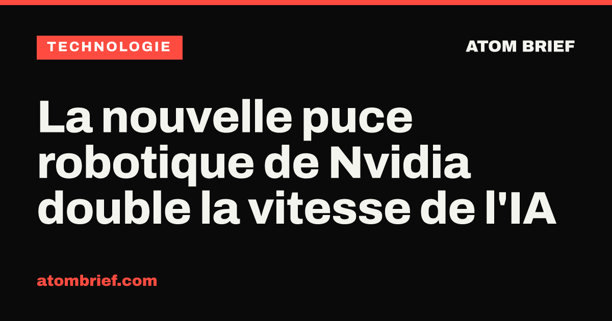 La nouvelle puce robotique de Nvidia double la vitesse de l'IA
