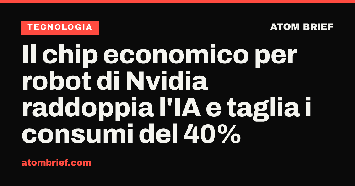 Il chip economico per robot di Nvidia raddoppia l'IA e taglia i consumi del 40%