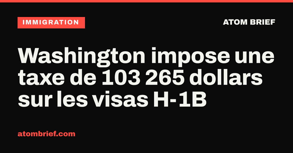Washington impose une taxe de 103 265 dollars sur les visas H-1B
