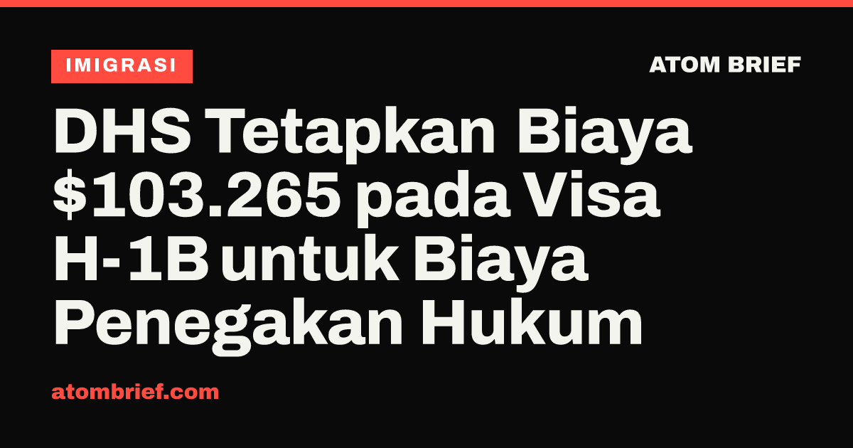DHS Tetapkan Biaya $103.265 pada Visa H-1B untuk Biaya Penegakan Hukum