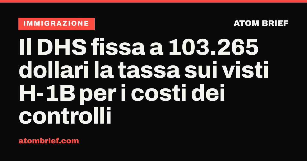 Il DHS fissa a 103.265 dollari la tassa sui visti H-1B per i costi dei controlli