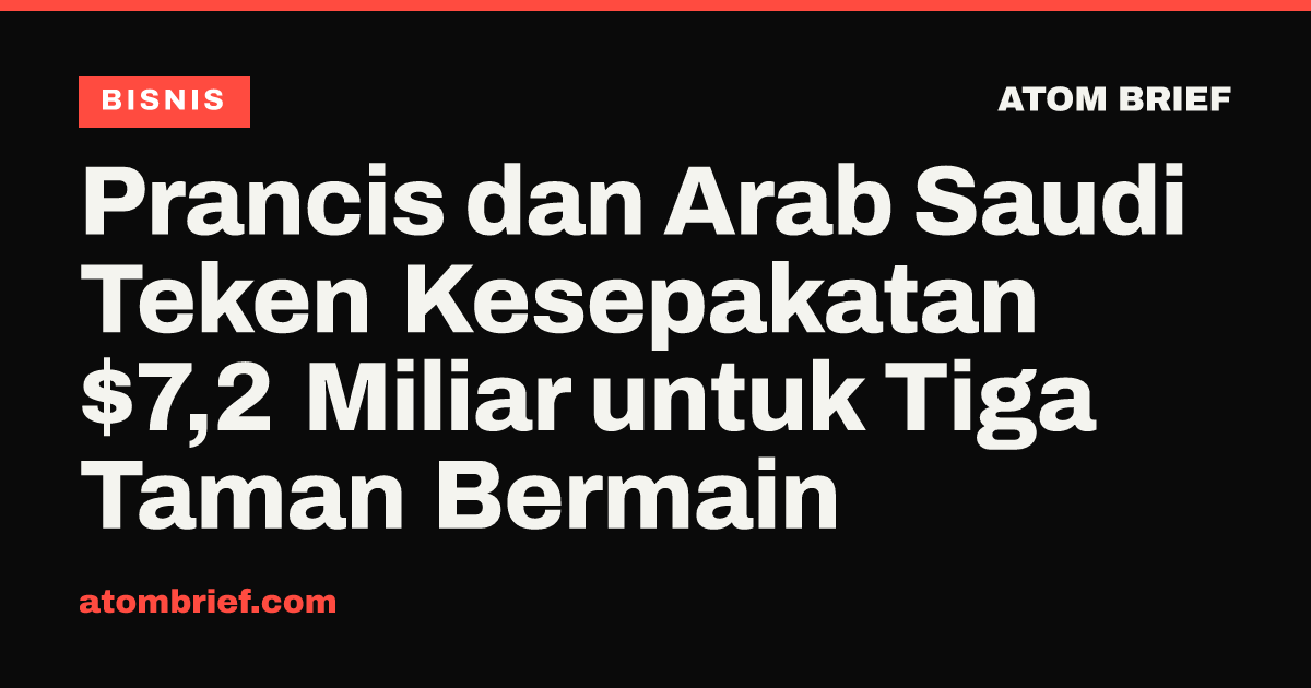 Prancis dan Arab Saudi Teken Kesepakatan $7,2 Miliar untuk Tiga Taman Bermain