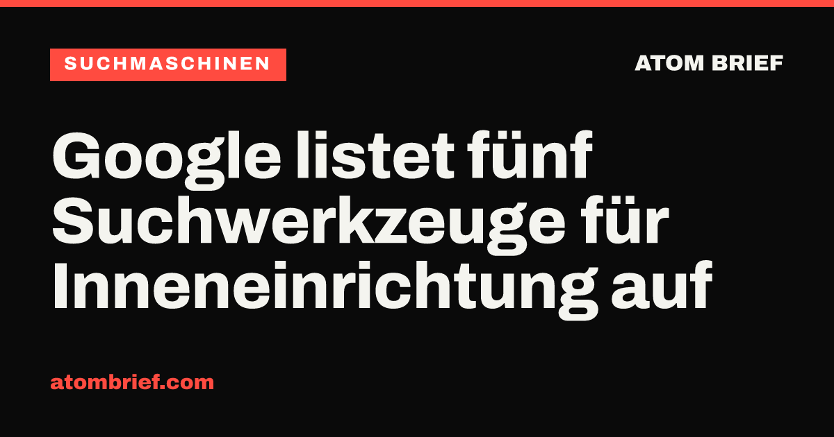 Google listet fünf Suchwerkzeuge für Inneneinrichtung auf