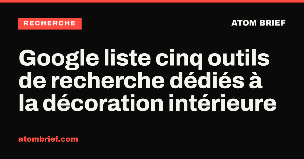 Google liste cinq outils de recherche dédiés à la décoration intérieure