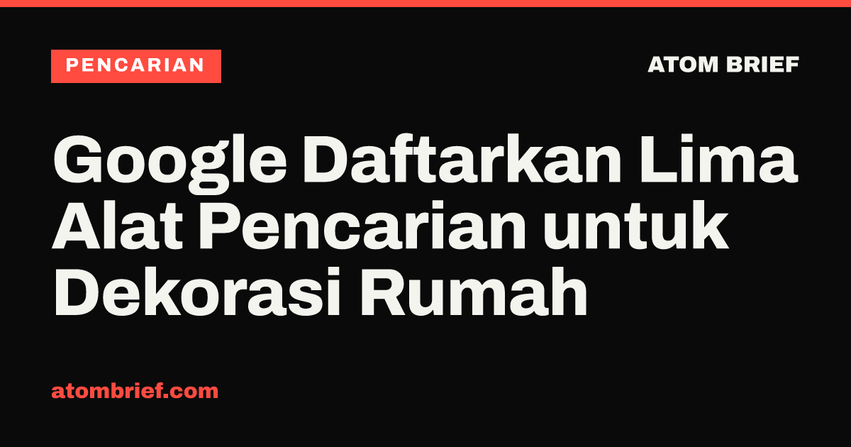 Google Daftarkan Lima Alat Pencarian untuk Dekorasi Rumah