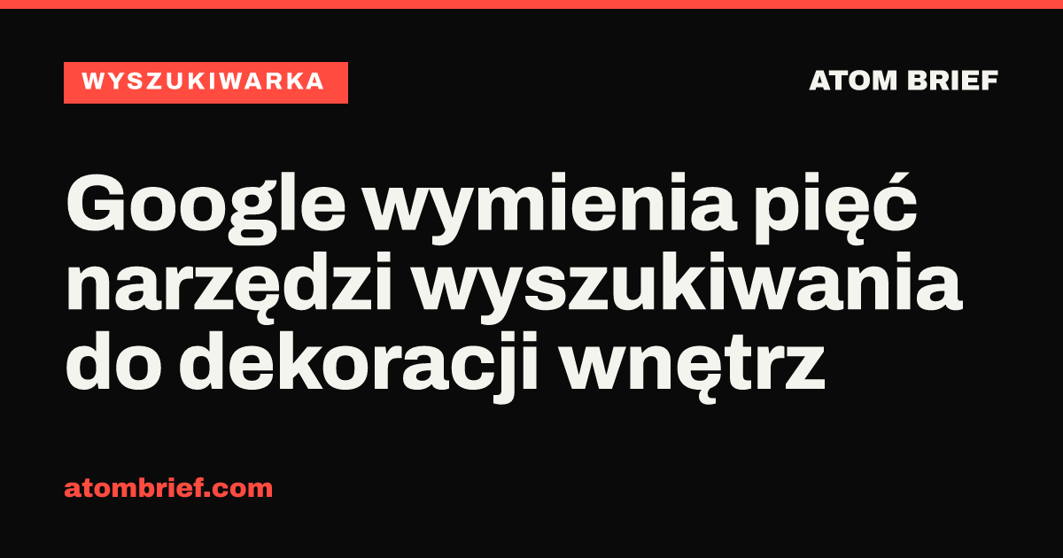 Google wymienia pięć narzędzi wyszukiwania do dekoracji wnętrz
