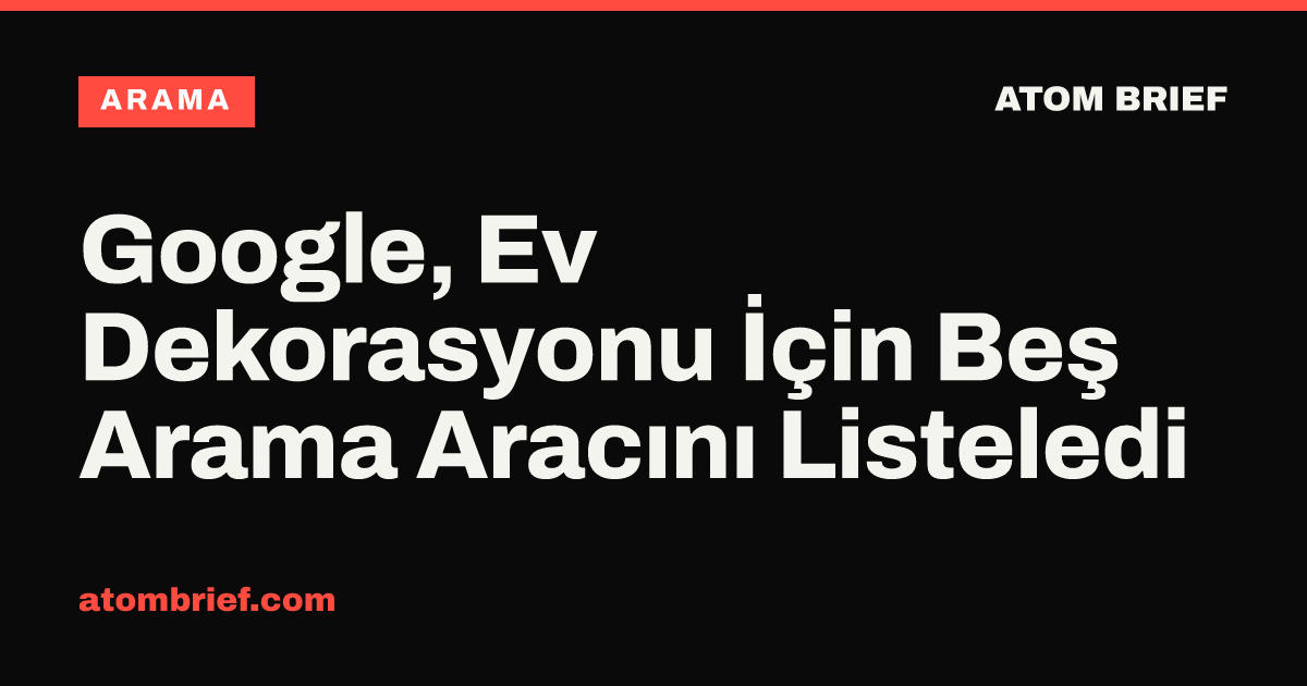 Google, Ev Dekorasyonu İçin Beş Arama Aracını Listeledi