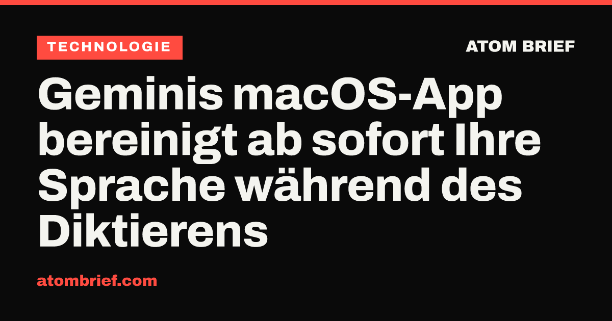 Geminis macOS-App bereinigt ab sofort Ihre Sprache während des Diktierens