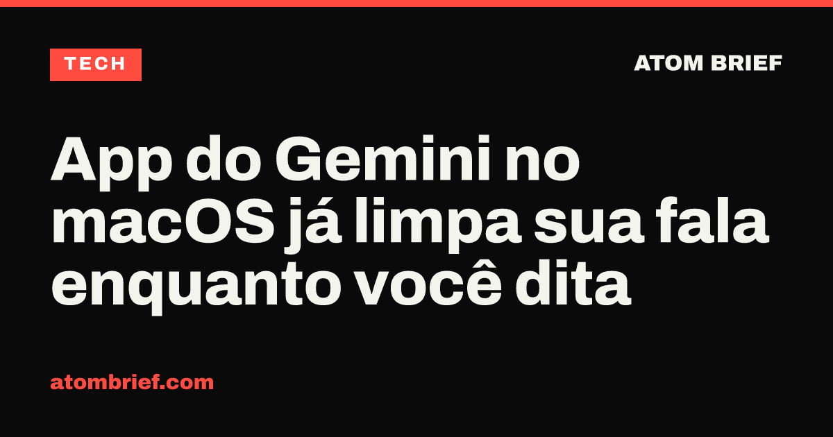 App do Gemini no macOS já limpa sua fala enquanto você dita