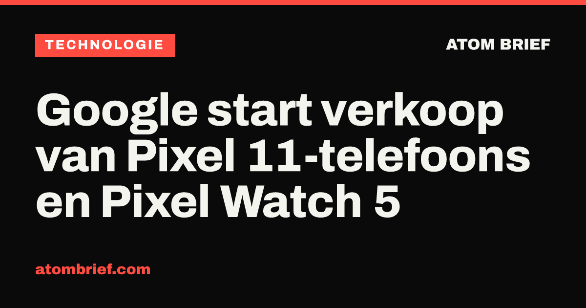 Google start verkoop van Pixel 11-telefoons en Pixel Watch 5